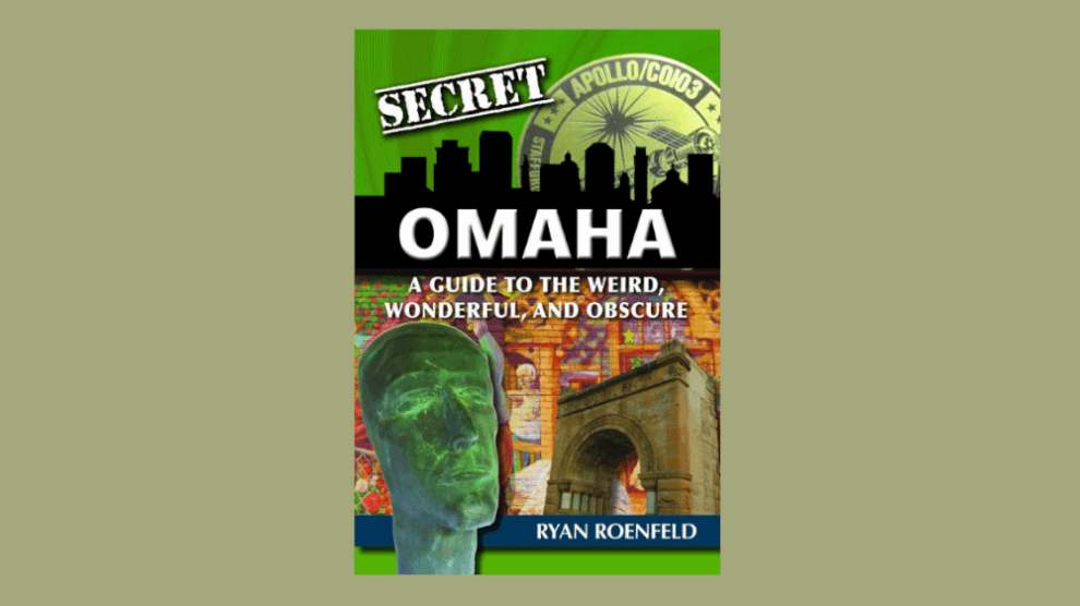 Secret Omaha: A Guide To The Weird, Wonderful, and Obscure - Ryan Roenfeld