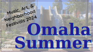 An Omaha Summer 2024. Music, Art, & Neighborhood Festivals.