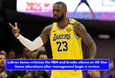 LeBron James criticizes the NBA and breaks silence on All-Star Game alterations after management begin a review.