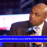 NBA Legend Charles Barkley Issues Bold New York Knicks Statement