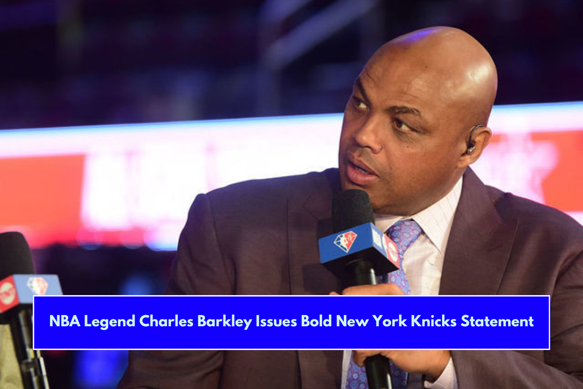 NBA Legend Charles Barkley Issues Bold New York Knicks Statement