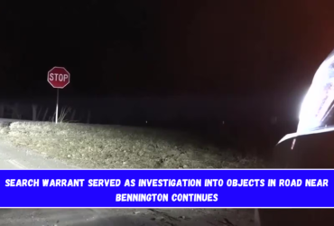 Search warrant served as investigation into objects in road near Bennington continues