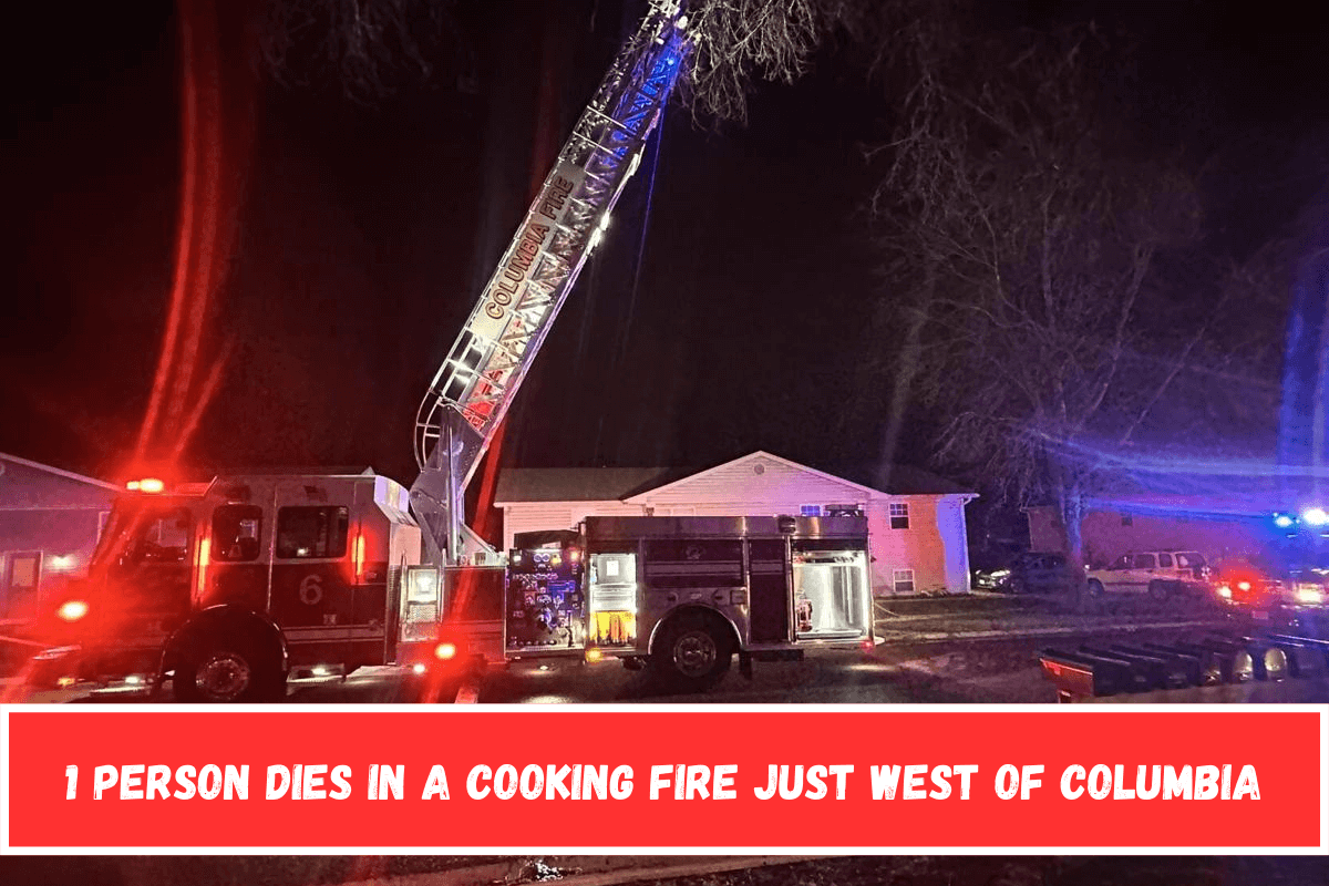 1 person dies in a cooking fire just west of Columbia