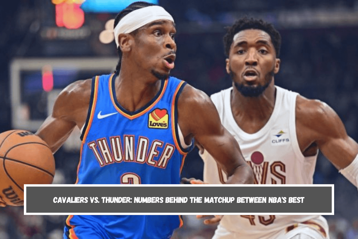 Cavaliers vs. Thunder Numbers behind the matchup between NBA's best