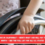 Do you live in California – Here’s what SSDI will pay you each month – see the full list for all U.S. states