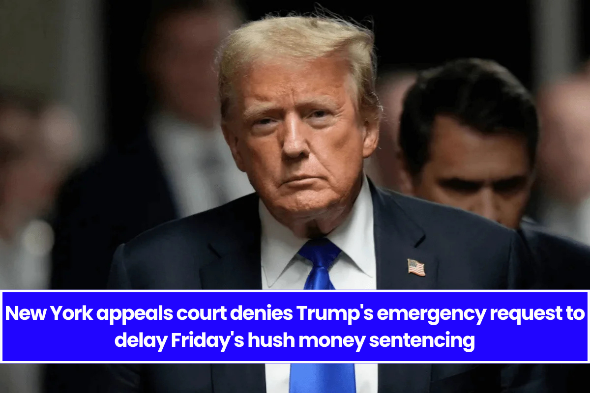 New York appeals court denies Trump's emergency request to delay Friday's hush money sentencing