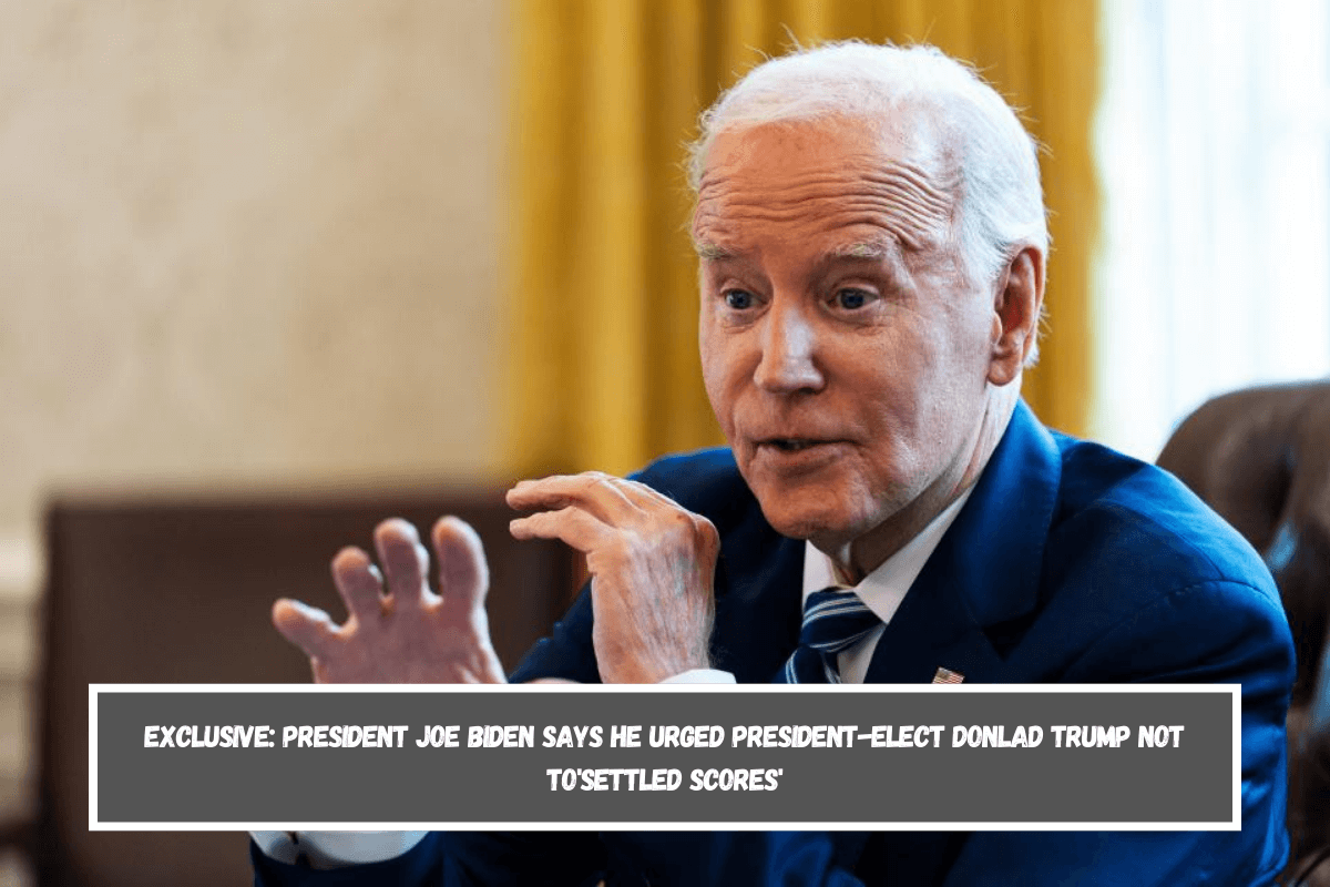 Exclusive President Joe Biden says he urged President-elect Donlad Trump not to'settled scores'