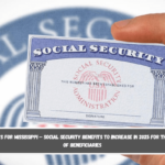 Good news for Mississippi – Social Security Benefits to Increase in 2025 for Thousands of Beneficiaries