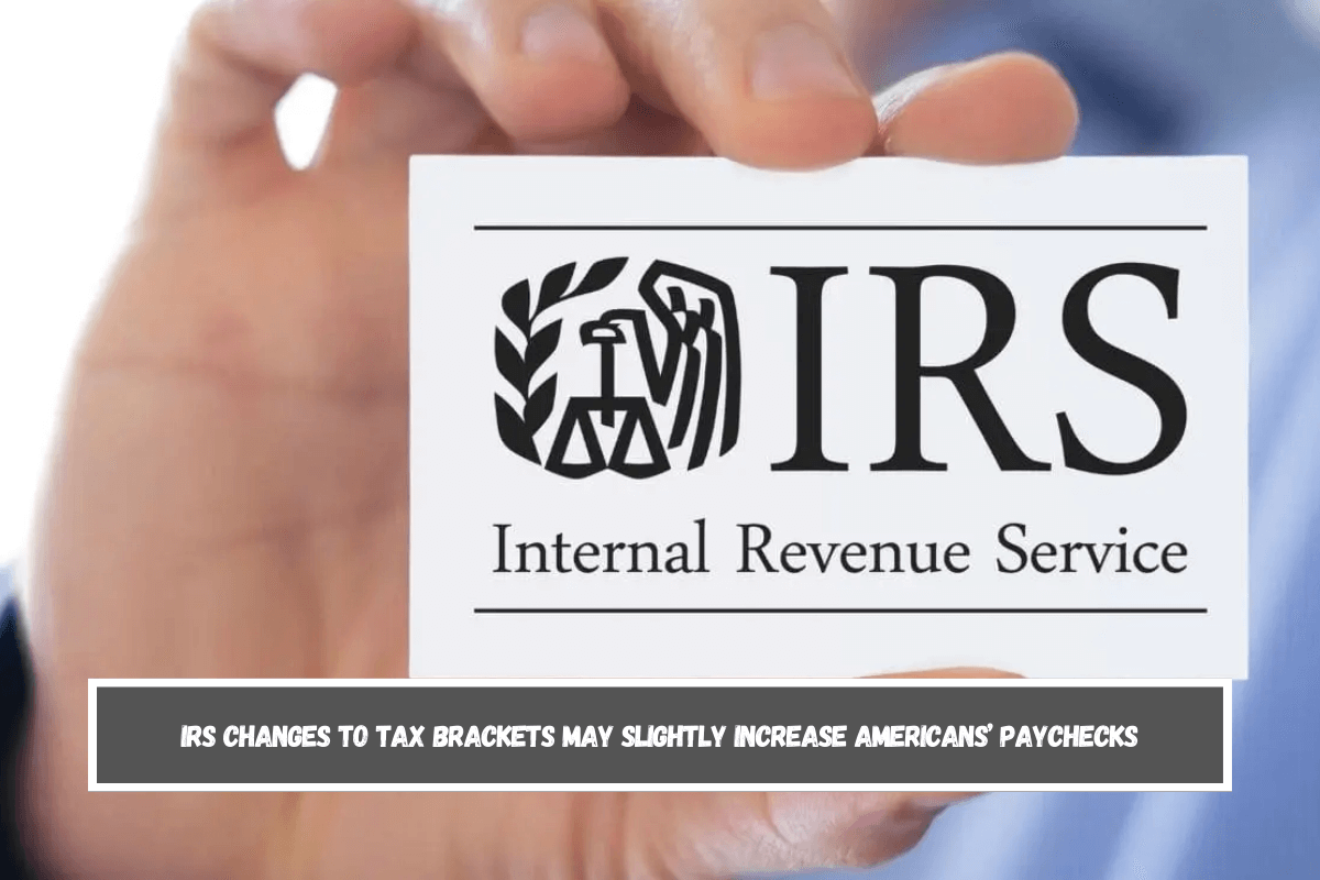 IRS changes to Tax Brackets may slightly increase Americans’ paychecks