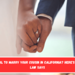 Is It Illegal to Marry Your Cousin in California Here's What the Law Says