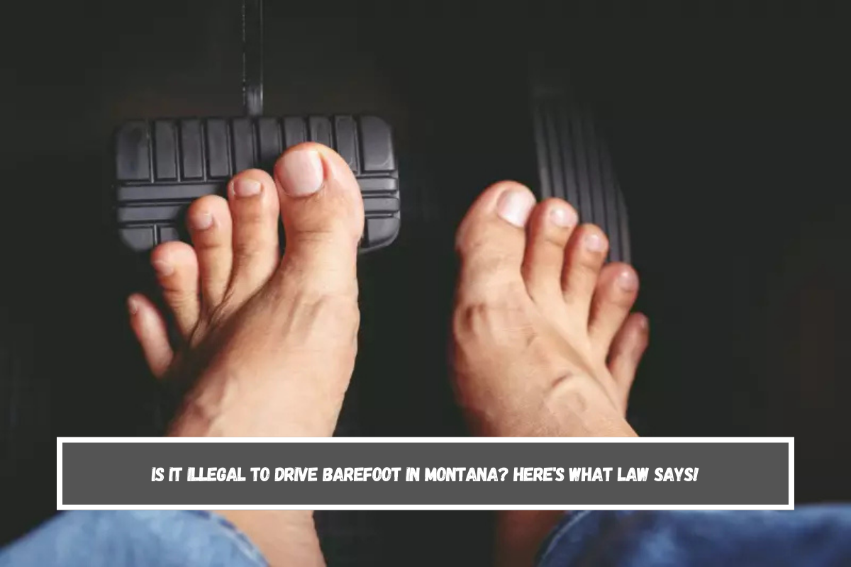 Is it illegal to drive barefoot in Montana Here's What Law Says!