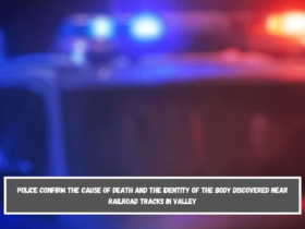 Police confirm the cause of death and the identity of the body discovered near railroad tracks in Valley