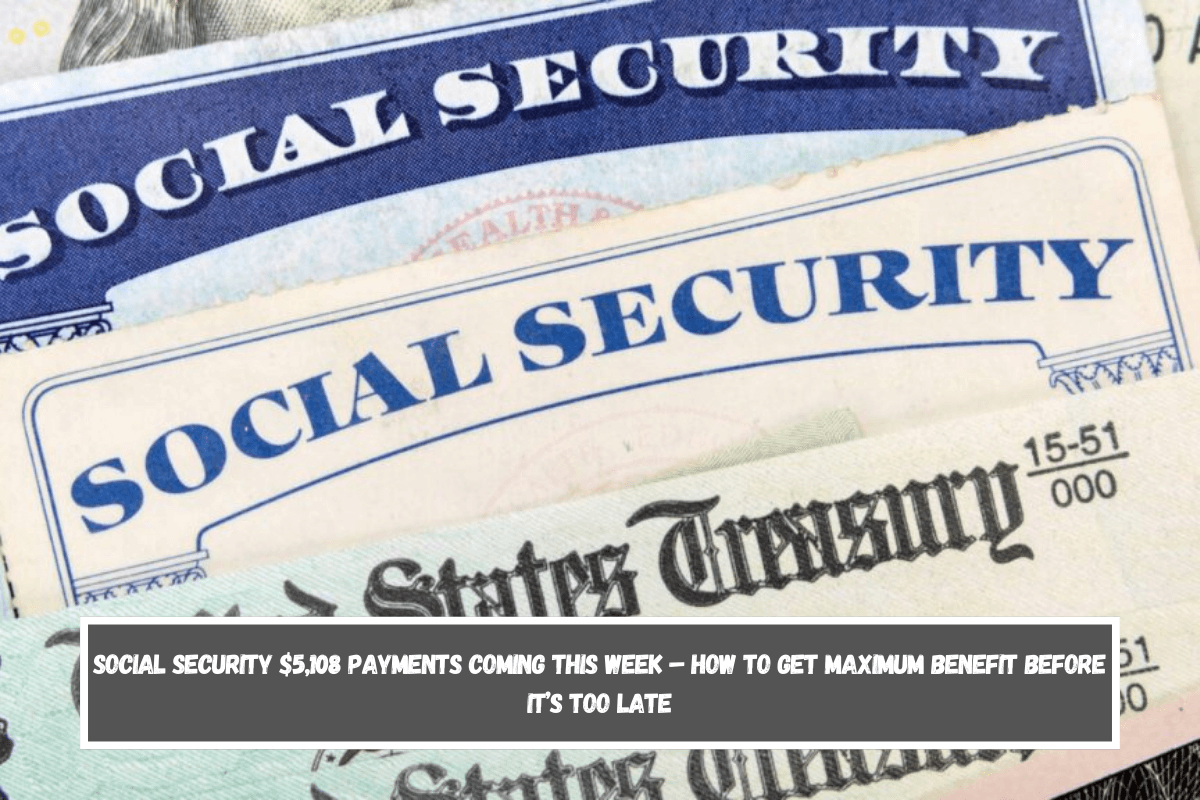 Social Security $5,108 payments coming this week – how to get maximum benefit before it’s too late